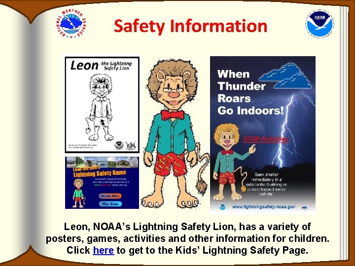 Safety Information Leon, NOAA’s Lightning Safety Lion, has a variety of posters, games, activities Safety Information Leon, NOAA’s Lightning Safety Lion, has a variety of posters, games, activities