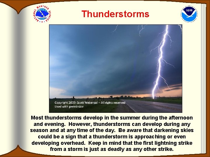 Thunderstorms Most thunderstorms develop in the summer during the afternoon and evening. However, thunderstorms Thunderstorms Most thunderstorms develop in the summer during the afternoon and evening. However, thunderstorms