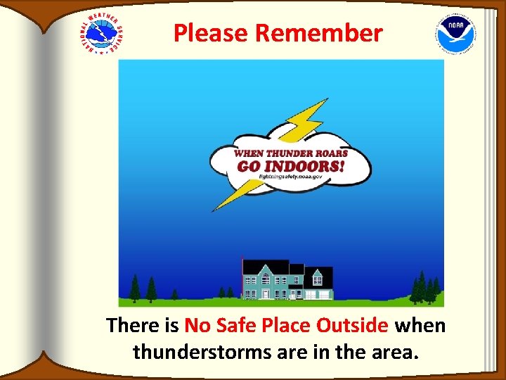 Please Remember There is No Safe Place Outside when thunderstorms are in the area. Please Remember There is No Safe Place Outside when thunderstorms are in the area.