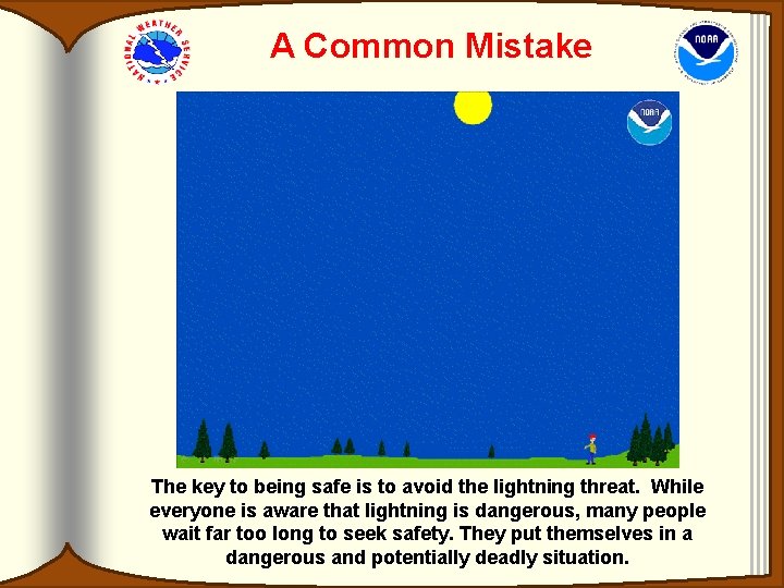 A Common Mistake The key to being safe is to avoid the lightning threat. A Common Mistake The key to being safe is to avoid the lightning threat.