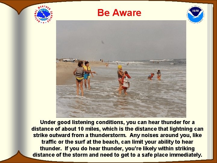 Be Aware Under good listening conditions, you can hear thunder for a distance of Be Aware Under good listening conditions, you can hear thunder for a distance of