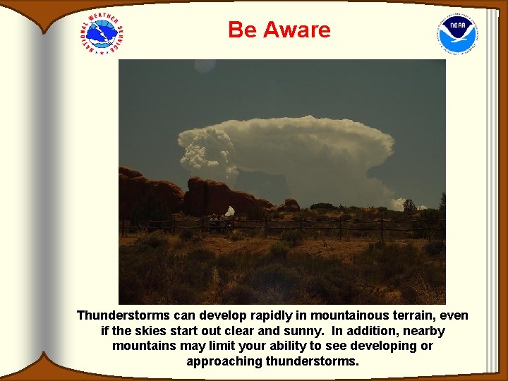 Be Aware Thunderstorms can develop rapidly in mountainous terrain, even if the skies start Be Aware Thunderstorms can develop rapidly in mountainous terrain, even if the skies start