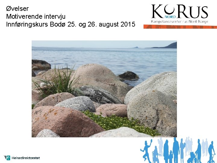 Øvelser Motiverende intervju Innføringskurs Bodø 25. og 26. august 2015 