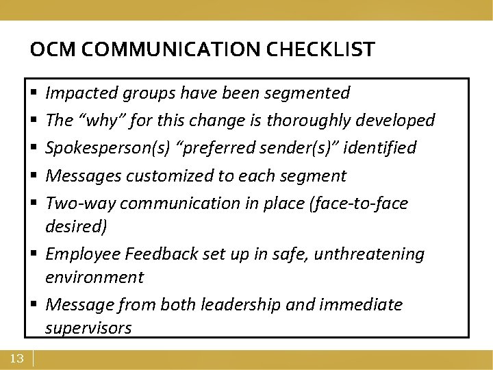 OCM COMMUNICATION CHECKLIST Impacted groups have been segmented The “why” for this change is