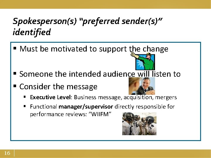 Spokesperson(s) “preferred sender(s)” identified § Must be motivated to support the change § Someone