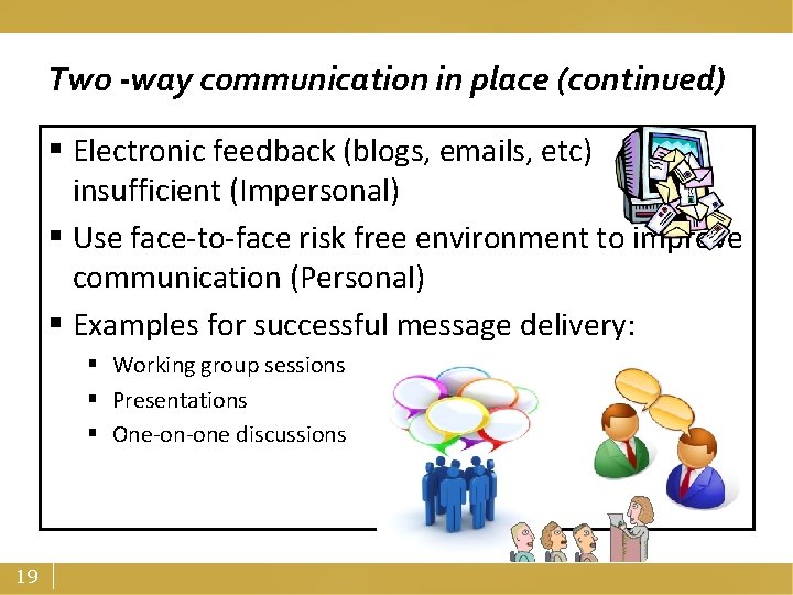 Two -way communication in place (continued) § Electronic feedback (blogs, emails, etc) insufficient (Impersonal)
