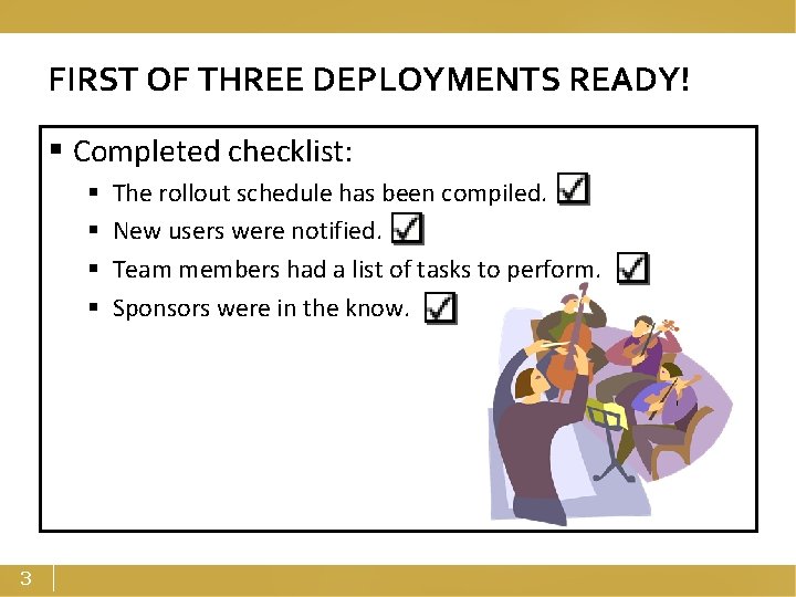 FIRST OF THREE DEPLOYMENTS READY! § Completed checklist: § § 3 The rollout schedule