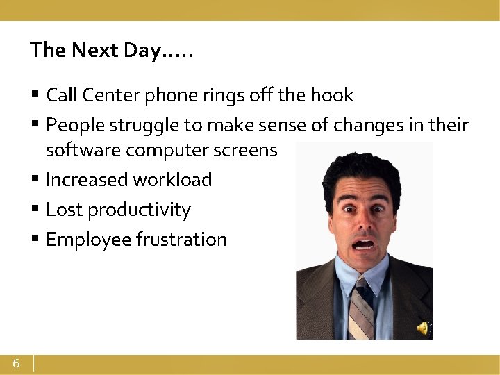 The Next Day…. . § Call Center phone rings off the hook § People