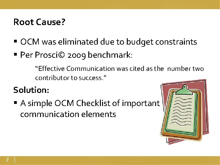Root Cause? § OCM was eliminated due to budget constraints § Per Prosci© 2009