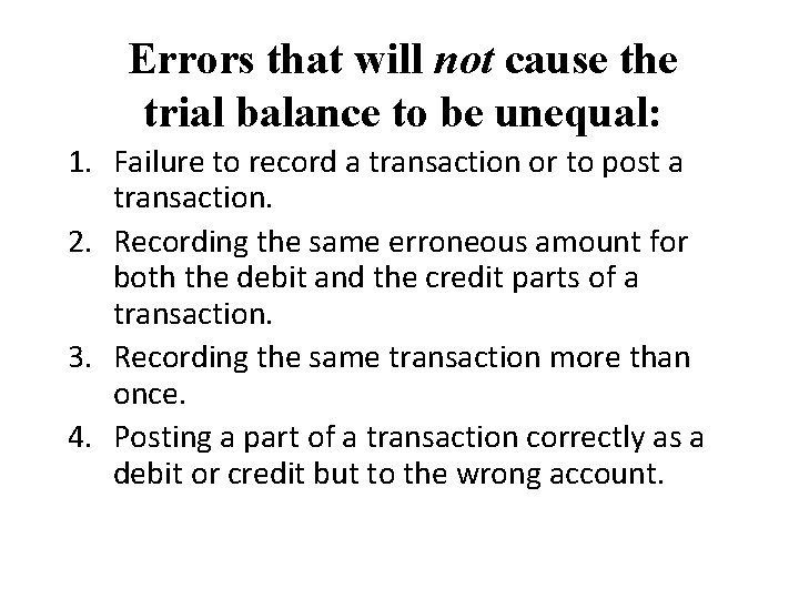 Errors that will not cause the trial balance to be unequal: 1. Failure to