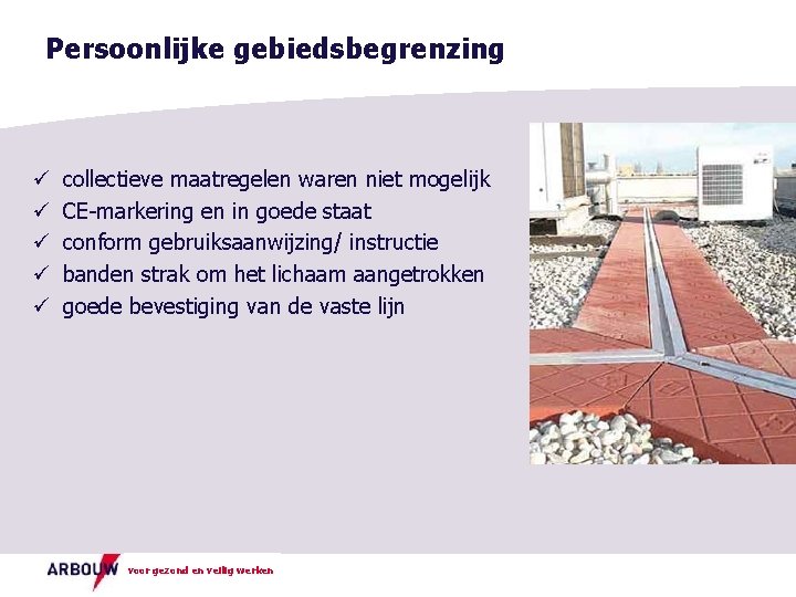 Persoonlijke gebiedsbegrenzing ü ü ü collectieve maatregelen waren niet mogelijk CE-markering en in goede