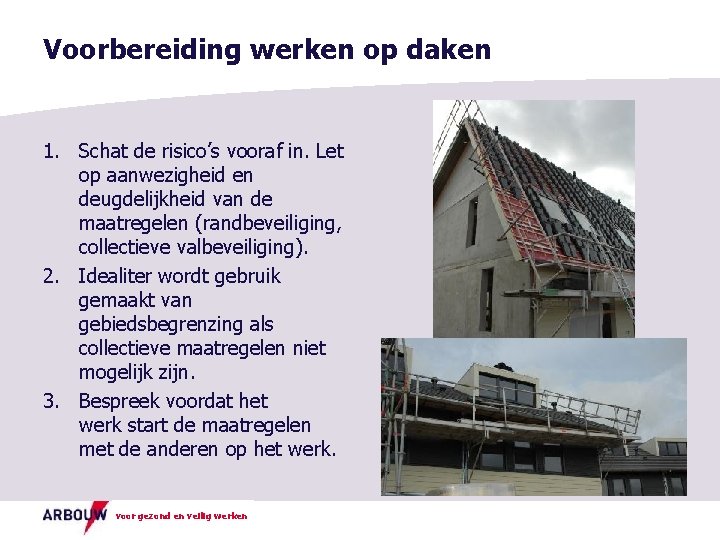 Voorbereiding werken op daken 1. Schat de risico’s vooraf in. Let op aanwezigheid en