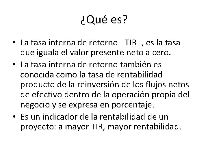 ¿Qué es? • La tasa interna de retorno - TIR -, es la tasa