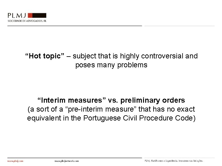 “Hot topic” – subject that is highly controversial and poses many problems “Interim measures”