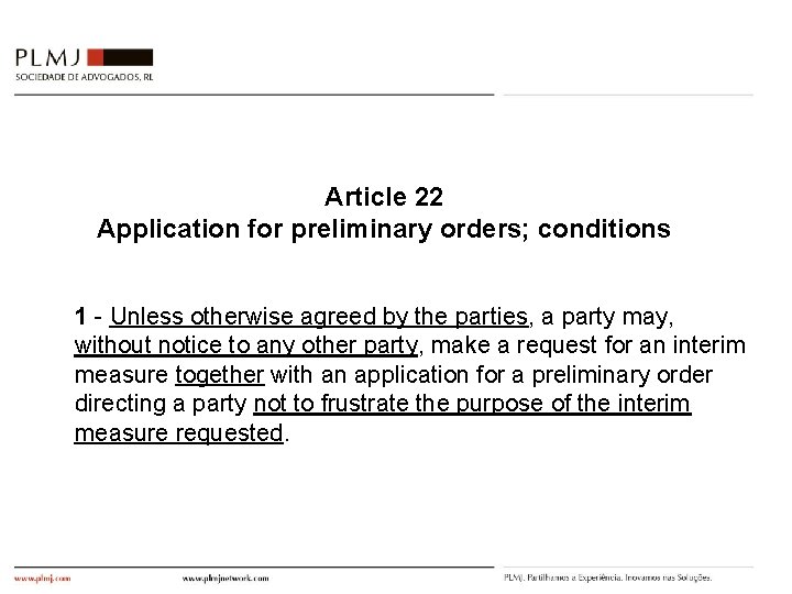 Article 22 Application for preliminary orders; conditions 1 - Unless otherwise agreed by the