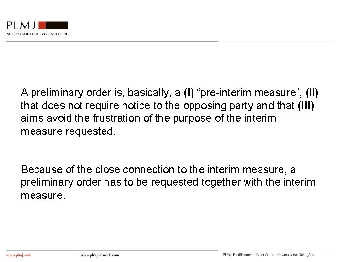 A preliminary order is, basically, a (i) “pre-interim measure”, (ii) that does not require