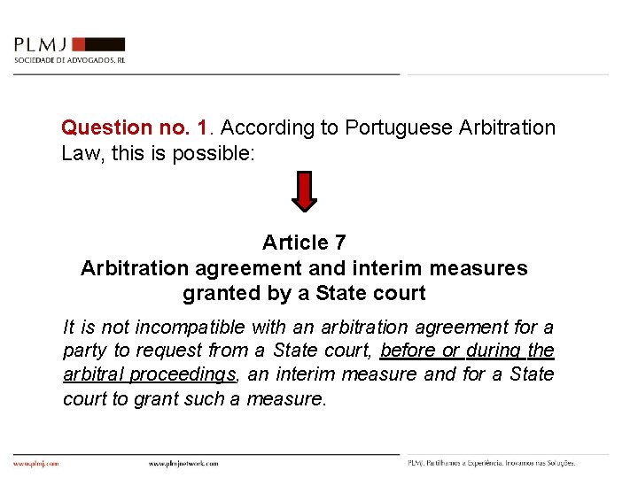 Question no. 1. According to Portuguese Arbitration Law, this is possible: Article 7 Arbitration