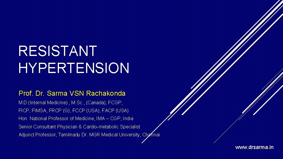 RESISTANT HYPERTENSION Prof. Dr. Sarma VSN Rachakonda M. D (Internal Medicine). , M. Sc. RESISTANT HYPERTENSION Prof. Dr. Sarma VSN Rachakonda M. D (Internal Medicine). , M. Sc.