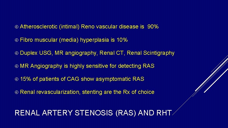Atherosclerotic Fibro muscular (media) hyperplasia is 10% Duplex MR (intimal) Reno vascular disease Atherosclerotic Fibro muscular (media) hyperplasia is 10% Duplex MR (intimal) Reno vascular disease