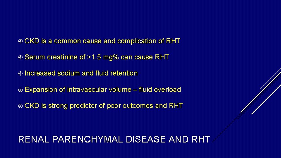 CKD is a common cause and complication of RHT Serum creatinine of >1. CKD is a common cause and complication of RHT Serum creatinine of >1.