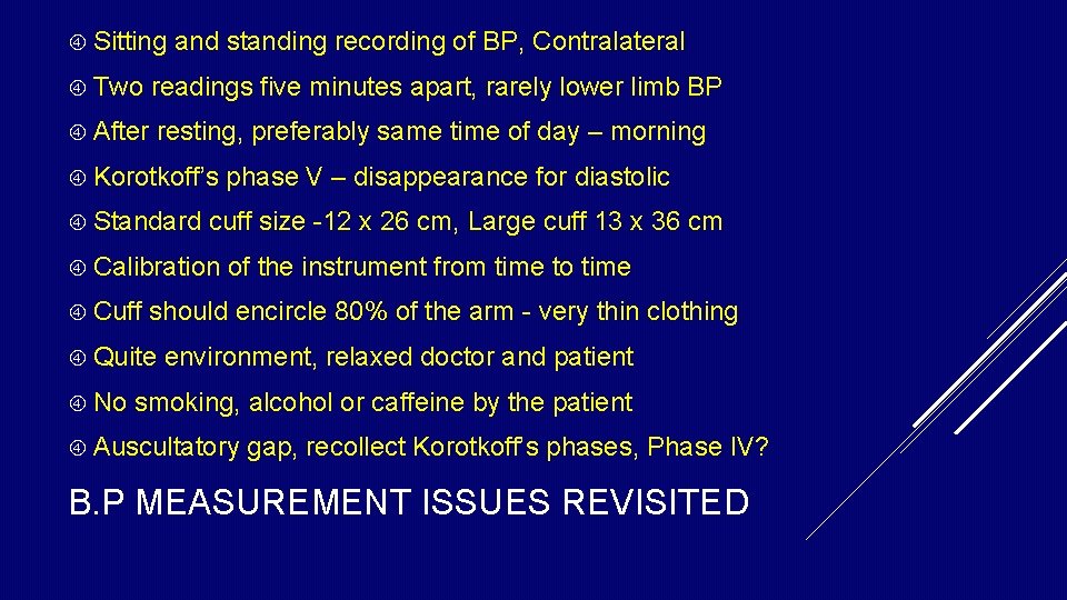 Sitting and standing recording of BP, Contralateral Two readings five minutes apart, rarely Sitting and standing recording of BP, Contralateral Two readings five minutes apart, rarely