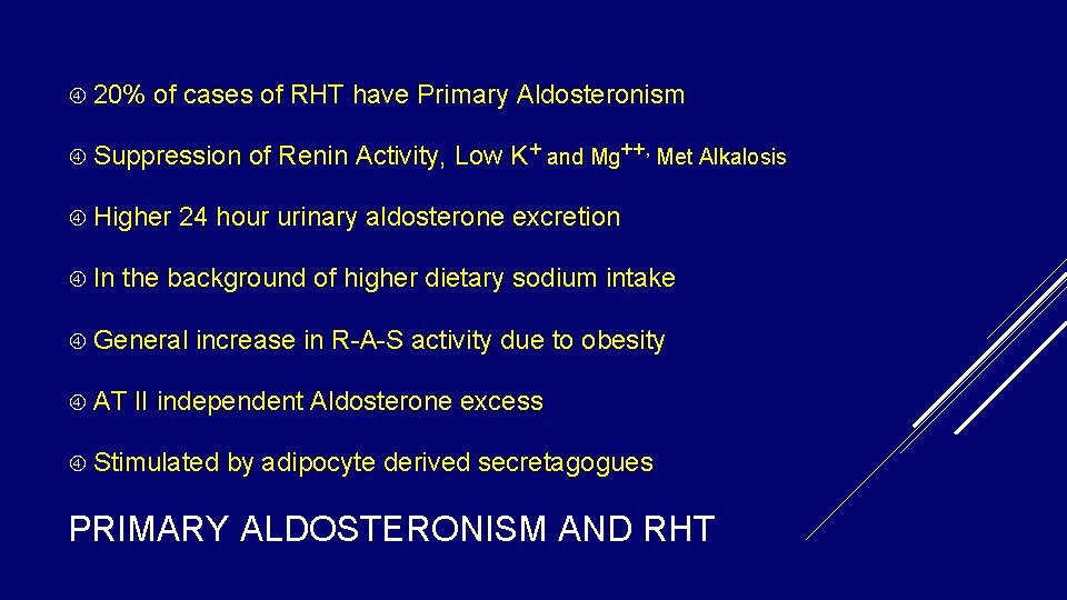 20% of cases of RHT have Primary Aldosteronism Suppression Higher In of Renin 20% of cases of RHT have Primary Aldosteronism Suppression Higher In of Renin