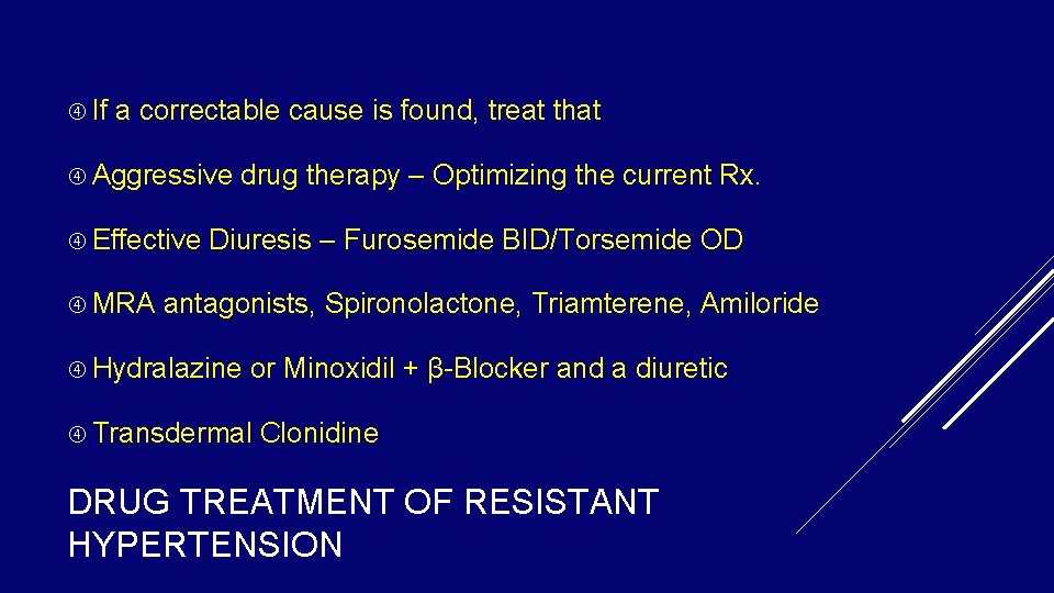 If a correctable cause is found, treat that Aggressive Effective MRA drug therapy If a correctable cause is found, treat that Aggressive Effective MRA drug therapy