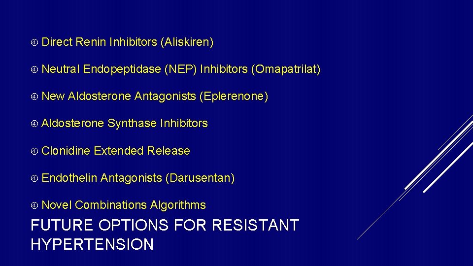 Direct Renin Inhibitors (Aliskiren) Neutral New Endopeptidase (NEP) Inhibitors (Omapatrilat) Aldosterone Antagonists (Eplerenone) Direct Renin Inhibitors (Aliskiren) Neutral New Endopeptidase (NEP) Inhibitors (Omapatrilat) Aldosterone Antagonists (Eplerenone)