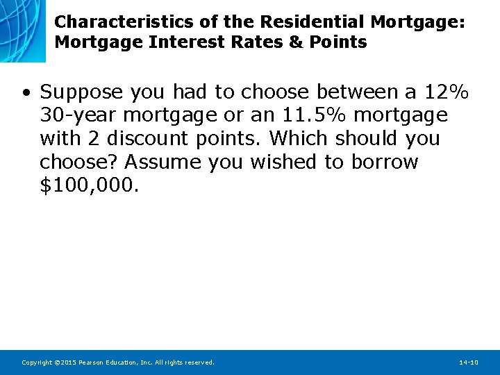 Characteristics of the Residential Mortgage: Mortgage Interest Rates & Points • Suppose you had