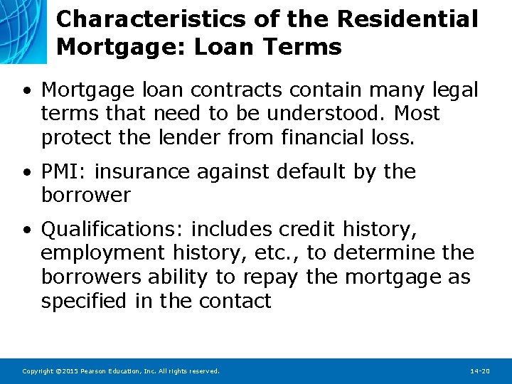 Characteristics of the Residential Mortgage: Loan Terms • Mortgage loan contracts contain many legal
