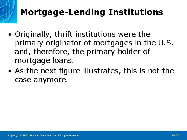 Mortgage-Lending Institutions • Originally, thrift institutions were the primary originator of mortgages in the