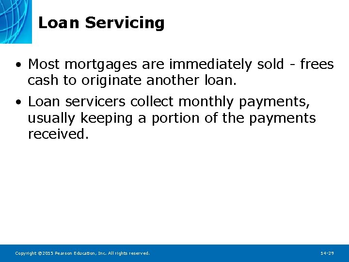 Loan Servicing • Most mortgages are immediately sold - frees cash to originate another