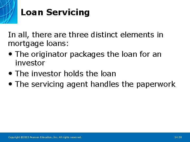 Loan Servicing In all, there are three distinct elements in mortgage loans: • The
