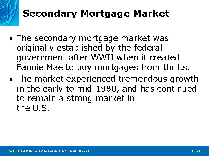 Secondary Mortgage Market • The secondary mortgage market was originally established by the federal