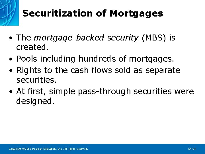 Securitization of Mortgages • The mortgage-backed security (MBS) is created. • Pools including hundreds