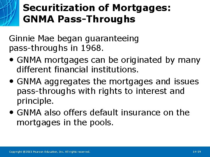 Securitization of Mortgages: GNMA Pass-Throughs Ginnie Mae began guaranteeing pass-throughs in 1968. • GNMA
