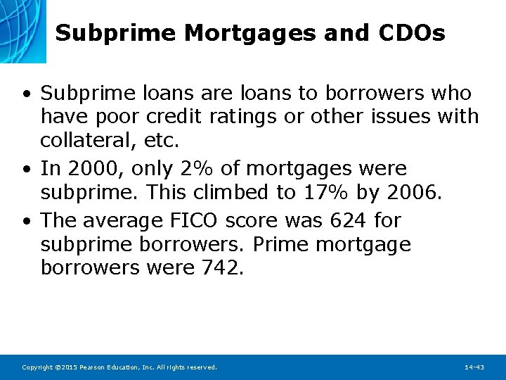 Subprime Mortgages and CDOs • Subprime loans are loans to borrowers who have poor