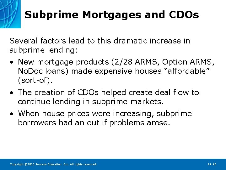 Subprime Mortgages and CDOs Several factors lead to this dramatic increase in subprime lending: