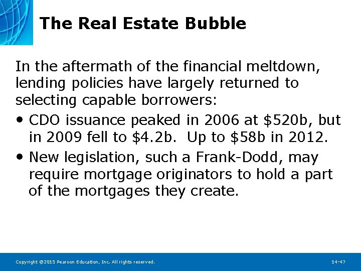 The Real Estate Bubble In the aftermath of the financial meltdown, lending policies have
