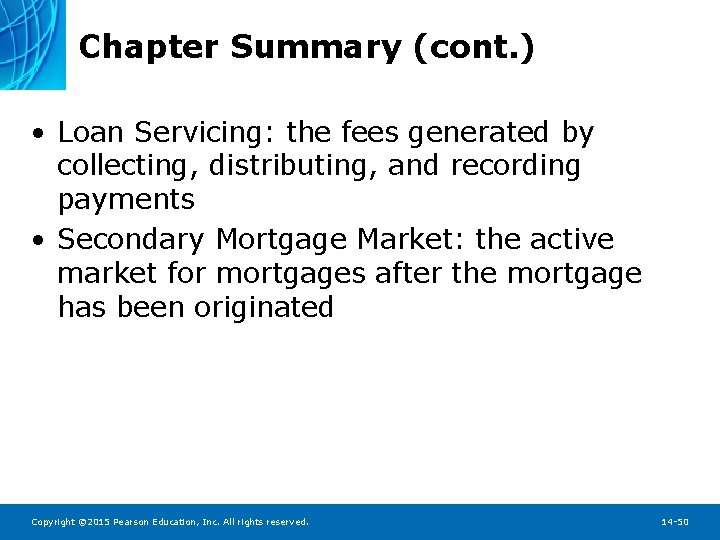 Chapter Summary (cont. ) • Loan Servicing: the fees generated by collecting, distributing, and