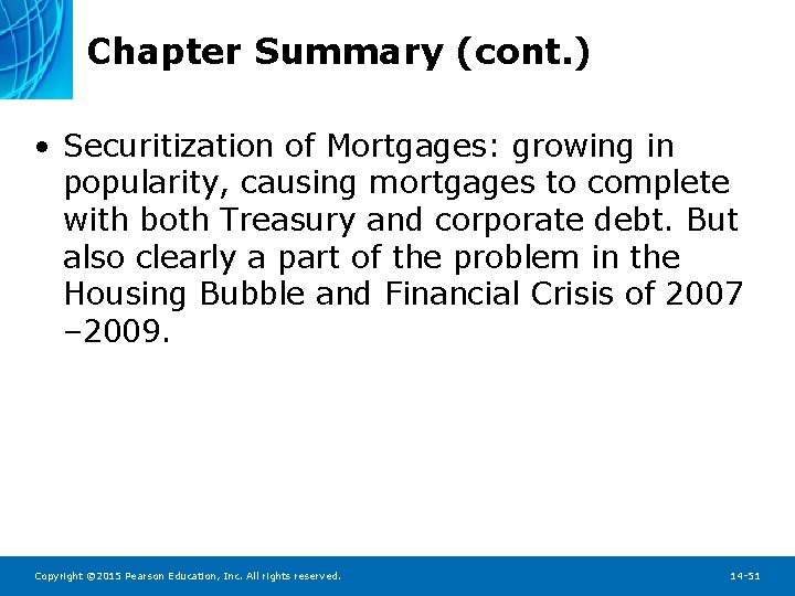 Chapter Summary (cont. ) • Securitization of Mortgages: growing in popularity, causing mortgages to