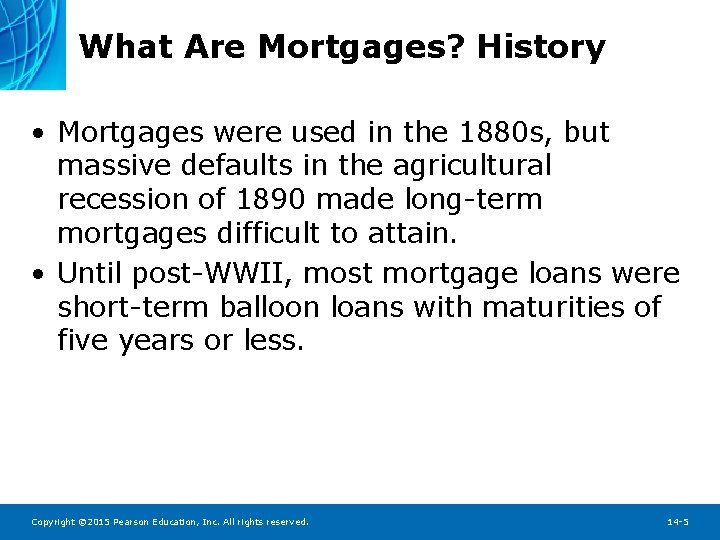 What Are Mortgages? History • Mortgages were used in the 1880 s, but massive