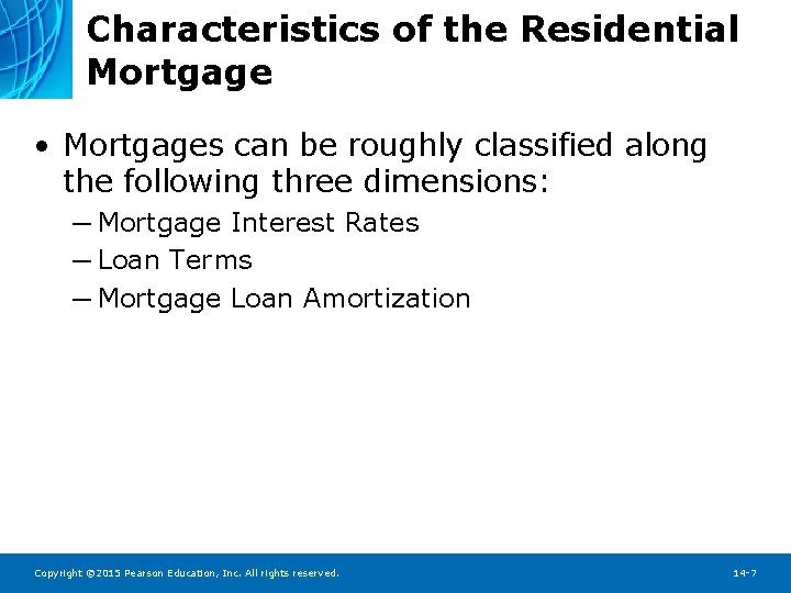 Characteristics of the Residential Mortgage • Mortgages can be roughly classified along the following