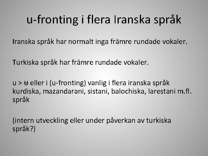 u-fronting i flera Iranska språk har normalt inga främre rundade vokaler. Turkiska språk har