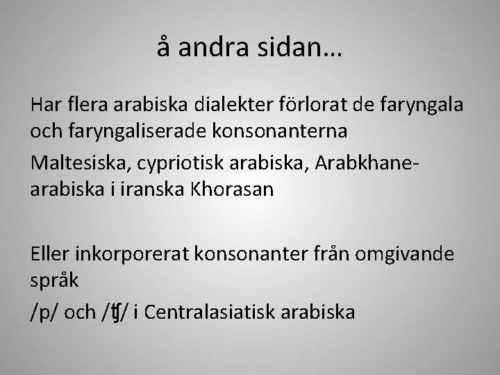 å andra sidan… Har flera arabiska dialekter förlorat de faryngala och faryngaliserade konsonanterna Maltesiska,