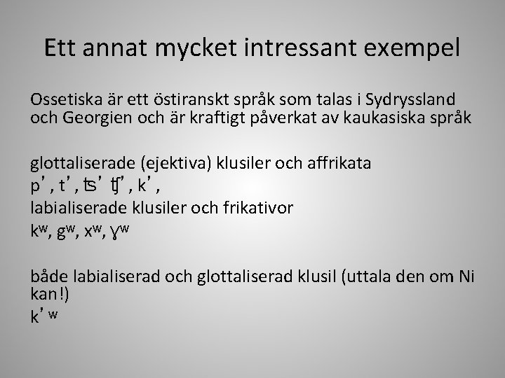 Ett annat mycket intressant exempel Ossetiska är ett östiranskt språk som talas i Sydryssland