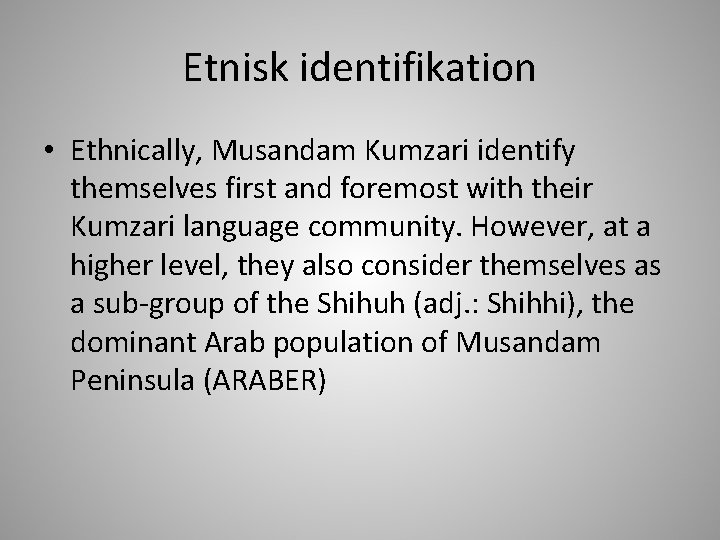 Etnisk identifikation • Ethnically, Musandam Kumzari identify themselves first and foremost with their Kumzari