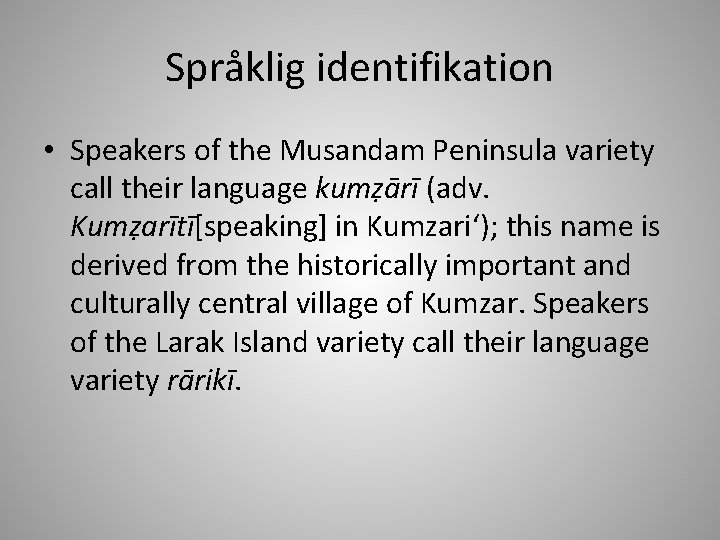 Språklig identifikation • Speakers of the Musandam Peninsula variety call their language kumẓārī (adv.