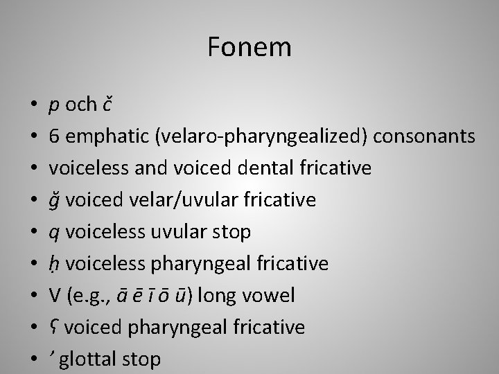 Fonem • • • p och č 6 emphatic (velaro-pharyngealized) consonants voiceless and voiced