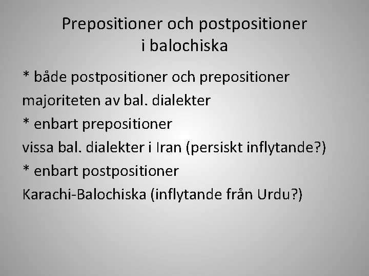 Prepositioner och postpositioner i balochiska * både postpositioner och prepositioner majoriteten av bal. dialekter